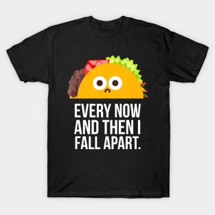 TACO TUESDAY Every now & then I fall apart funny taco T-Shirt